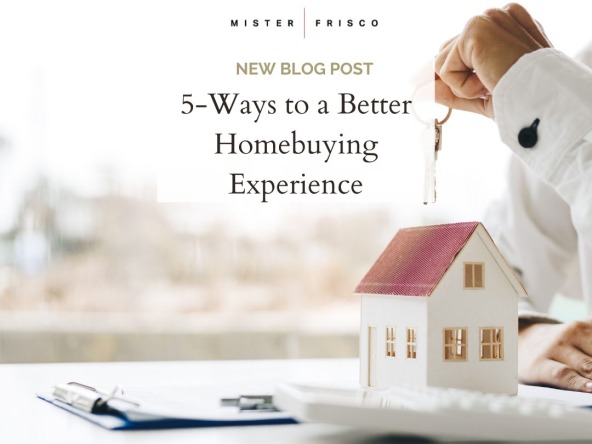 5-Ways to a Better Buying Experience - Home Loan tips - Mister Frisco