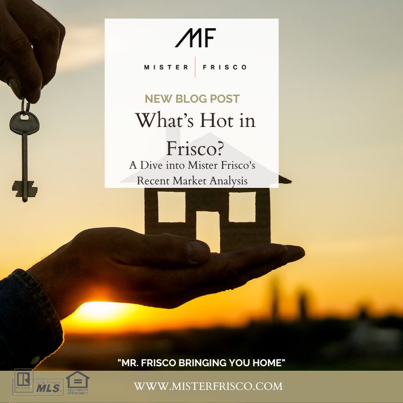 What's Hot in Frisco? A Dive into Mister Frisco's Recent Market Analysis - key and a mini house