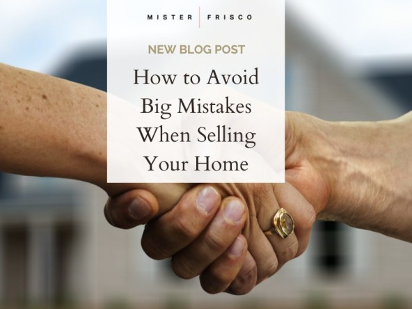 How to Avoid Big Mistakes When Selling Your Home